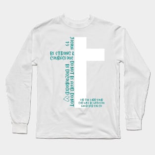 Be strong and courageous Long Sleeve T-Shirt